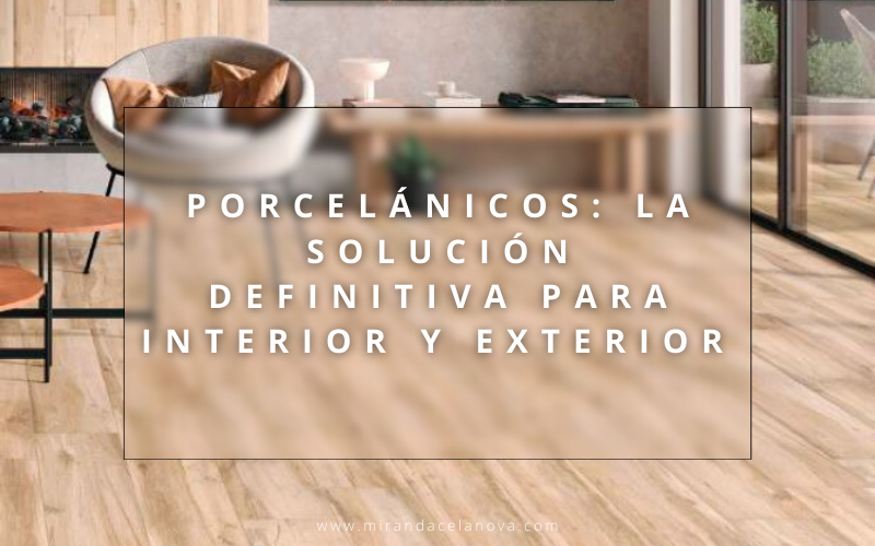 Porcelánicos: la solución definitiva para interior y exterior